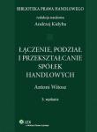 Łączenie, podział i przekształcenie spółek handlowych. Autor: Witosz Antoni. Dadada.pl Okładka książki Łączenie, podział i przekształcenie spółek handlowych