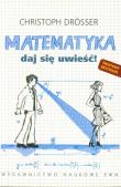 Matematyka Daj się uwieść!. Autor: Drosser Christoph. Dadada.pl Okładka książki Matematyka Daj się uwieść!