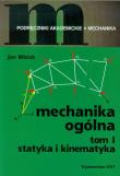 Mechanika ogólna. Tom I. Statyka i kinematyka. Autor: Misiak Jan. Dadada.pl Okładka książki Mechanika ogólna. Tom I. Statyka i kinematyka