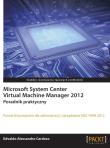 Microsoft System Center Virtual Machine Mana. 2012. Autor: Cardoso Edvaldo Alessandro. Dadada.pl Okładka książki Microsoft System Center Virtual Machine Mana. 2012