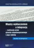 Okładka książki Między wykluczeniem a integracją - realizacja praw dziecka niepełnosprawnego i jego rodziny