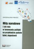 Okładka książki Mity narodowe i ich rola w kreowaniu polityki na przykładzie państw byłej Jugosławii
