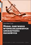 Model nabywania wyspecjalizowanych umiejętności ruchowych. Autor: Czyż Stanisław. Dadada.pl Okładka książki Model nabywania wyspecjalizowanych umiejętności ruchowych