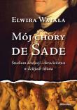 Okładka książki Mój chory De Sade - Elwira Watała