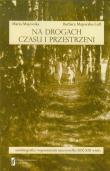 Na drogach czasu i przestrzeni. Autor: Majewska-Bator Maria, Majewska-Luft Barbara. Dadada.pl Okładka książki Na drogach czasu i przestrzeni