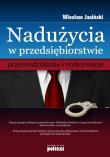 Okładka książki Nadużycia w przedsiębiorstwie przeciwdziałanie