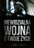 Niewidzialna wojna o twoje życie. Autor: Alfred J. Palla. Dadada.pl Okładka książki Niewidzialna wojna o twoje życie