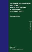 Obowiązki informacyjne pracodawcy wobec pracownika w umownym stosunku pracy. Autor: Maniewska Eliza. Dadada.pl Okładka książki Obowiązki informacyjne pracodawcy wobec pracownika w umownym stosunku pracy