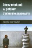 Obraz edukacji w polskim dyskursie prasowym TW. Autor: Dobrołowicz Justyna. Dadada.pl Okładka książki Obraz edukacji w polskim dyskursie prasowym TW