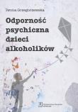 Odporność psychiczna dzieci alkoholików. Autor: Grzegorzewska Iwona. Dadada.pl Okładka książki Odporność psychiczna dzieci alkoholików