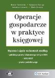 Operacje gospodarcze w praktyce księgowej. Autor: Seredyński Roman, Szaruga Katarzyna, Dziedzia Marta. Dadada.pl Okładka książki Operacje gospodarcze w praktyce księgowej