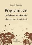 Pogranicze polsko-niemieckie jako przestrzeń socjalizacji. Autor: Gołdyka Leszek. Dadada.pl Okładka książki Pogranicze polsko-niemieckie jako przestrzeń socjalizacji