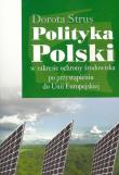 Polityka Polski w zakresie ochrony środowiska po przystąpieniu do Unii Europejskiej. Autor: Strus Dorota. Dadada.pl Okładka książki Polityka Polski w zakresie ochrony środowiska po przystąpieniu do Unii Europejskiej