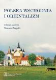 Polska Wschodnia i Orientalizm. Autor: Zarycki Tomasz red.. Dadada.pl Okładka książki Polska Wschodnia i Orientalizm