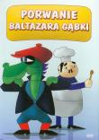 Porwanie Baltazara Gąbki. Wydawca: Carisma Entertainment Group. Dadada.pl Opakowanie Porwanie Baltazara Gąbki