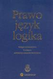 Okładka książki Prawo język logika Księga jubileuszowa Profesora Andrzeja Malinowskiego