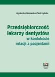Przedsiębiorczość lekarzy dentystów w kontekście relacji z pacjentami. Autor: Bukowska-Piestrzyńska Agnieszka. Dadada.pl Okładka książki Przedsiębiorczość lekarzy dentystów w kontekście relacji z pacjentami