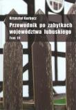 Przewodnik po zabytkach województwa lubuskiego tom 3. Autor: Garbacz Krzysztof. Dadada.pl Okładka książki Przewodnik po zabytkach województwa lubuskiego tom 3