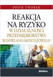 Okładka książki Reakcja na ryzyko w działalności przedsiębiorstwa budowlano-montażowego