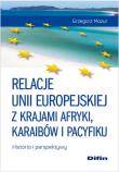 Okładka książki Relacje Unii Europejskiej z krajami Afryki, Karaibów i Pacyfiku Historia i perspektywy