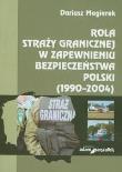 Okładka książki Rola straży granicznej w zapewnieniu bezpieczeństwa Polski (1990-2004)