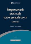 Rozpoznawanie przez sądy spraw gospodarczych Komentarz. Autor: Justyna Dąbrowska. Dadada.pl Okładka książki Rozpoznawanie przez sądy spraw gospodarczych Komentarz