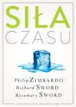Siła czasu. Autor: Philip G. Zimbardo, Sword Richard M., Sword Rosemary K. M.. Dadada.pl Okładka książki Siła czasu