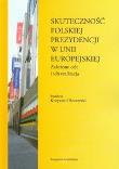 Skuteczność polskiej prezydencji w Unii Europejskiej. Wydawca: Księgarnia Akademicka. Dadada.pl Opakowanie Skuteczność polskiej prezydencji w Unii Europejskiej