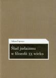 Ślad judaizmu w filozofii XX wieku. Autor: Lipszyc Adam. Dadada.pl Okładka książki Ślad judaizmu w filozofii XX wieku