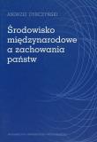 Okładka książki Środowisko międzynarodowe a zachowania państw