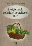 Święte zioła poleskich znachorek. Tom 2. K-P. Autor: Alla Alicja Chrzanowska. Dadada.pl Okładka książki Święte zioła poleskich znachorek. Tom 2. K-P