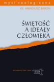 Świętość a ideały człowieka. Autor: Baron Arkadiusz. Dadada.pl Okładka książki Świętość a ideały człowieka
