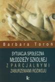 Sytuacja społeczna młodzieży szkolnej z parcjalnymi zaburzeniami rozwoju. Autor: Toroń Barbara. Dadada.pl Okładka książki Sytuacja społeczna młodzieży szkolnej z parcjalnymi zaburzeniami rozwoju