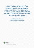 Szacowanie kosztów społecznych choroby i wpływu stanu zdrowia na aktywność zawodową i wydajność pracy. Autor: Tomasz Hermanowski. Dadada.pl Okładka książki Szacowanie kosztów społecznych choroby i wpływu stanu zdrowia na aktywność zawodową i wydajność pracy
