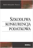 Szkodliwa konkurencja podatkowa. Autor: Nawrot Rafał Aleksander. Dadada.pl Okładka książki Szkodliwa konkurencja podatkowa