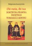 Ubi ratio ibi ius Doktryna prawna Świętego Tomasza z Akwinu. Autor: Łuszczyńska Małgorzata. Dadada.pl Okładka książki Ubi ratio ibi ius Doktryna prawna Świętego Tomasza z Akwinu