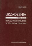 Okładka książki Urządzenia do realizacji procesów mechanicznych w technologii chemicznej