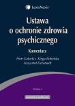 Ustawa o ochronie zdrowia psychicznego Komentarz. Autor: Gałecki Piotr, Bobińska Kinga, Eichstaedt Krzysztof. Dadada.pl Okładka książki Ustawa o ochronie zdrowia psychicznego Komentarz