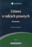 Ustawa o radcach prawnych Komentarz. Autor: Kwapisz Krystyna. Dadada.pl Okładka książki Ustawa o radcach prawnych Komentarz