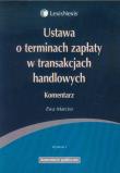 Ustawa o terminach zapłaty w transakcjach handlowych Komentarz. Autor: Marcisz Ewa. Dadada.pl Okładka książki Ustawa o terminach zapłaty w transakcjach handlowych Komentarz