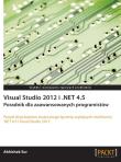 Visual Studio 2012 i .NET 4.5. Autor: Abhishek Sur. Dadada.pl Okładka książki Visual Studio 2012 i .NET 4.5