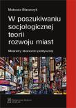 Okładka książki W poszukiwaniu socjologicznej teorii rozwoju miast