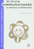 W stronę wielokulturowości w edukacji przedszkolnej. Autor: Kamińska Krystyna. Dadada.pl Okładka książki W stronę wielokulturowości w edukacji przedszkolnej
