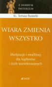 Wiara zmienia wszystko. Autor: Rusiecki Tomasz. Dadada.pl Okładka książki Wiara zmienia wszystko