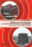 Okładka książki Wielkie centrum handlowe w przestrzeni miejskiej i podmiejskiej