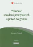 Własność urządzeń przesyłowych a prawa do gruntu. Autor: Matusik Grzegorz. Dadada.pl Okładka książki Własność urządzeń przesyłowych a prawa do gruntu