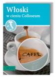 Włoski w cieniu Koloseum. Autor: Abbruscato Antonietta. Dadada.pl Okładka książki Włoski w cieniu Koloseum
