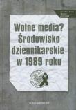 Wolne media Środowisko dziennikarskie w 1989 roku. Wydawca: IPN. Dadada.pl Opakowanie Wolne media Środowisko dziennikarskie w 1989 roku