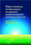 Wpływ funduszy strukturalnych na poprawę konkurencyjności polskiego rolnictwa. Autor: Nowak Alojzy Z.. Dadada.pl Okładka książki Wpływ funduszy strukturalnych na poprawę konkurencyjności polskiego rolnictwa