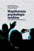 Współczesna psychologia mediów. Autor: Ogonowska Agnieszka, Ptaszek Grzegorz. Dadada.pl Okładka książki Współczesna psychologia mediów
